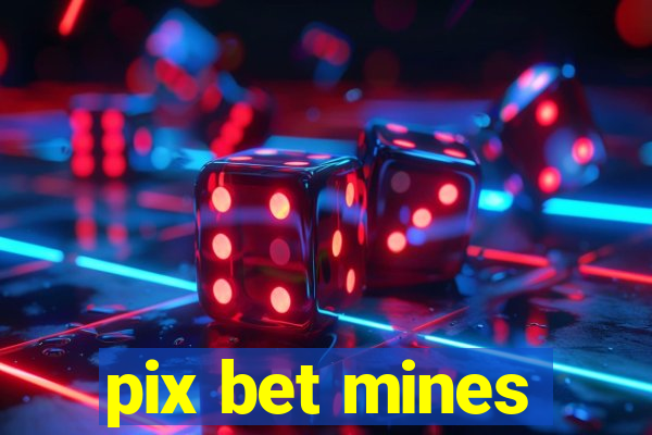 pix bet mines